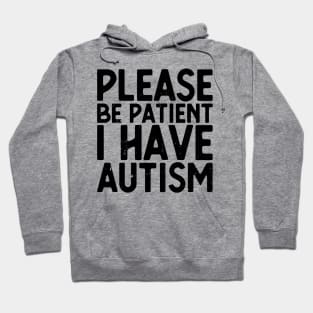 please be patient i have autism, autism awareness Hoodie